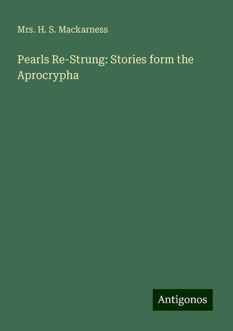 H. S. Mackarness: Pearls Re-Strung: Stories form the Aprocrypha, Buch