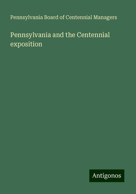 Pennsylvania Board of Centennial Managers: Pennsylvania and the Centennial exposition, Buch