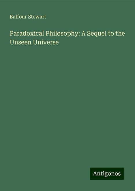 Balfour Stewart: Paradoxical Philosophy: A Sequel to the Unseen Universe, Buch