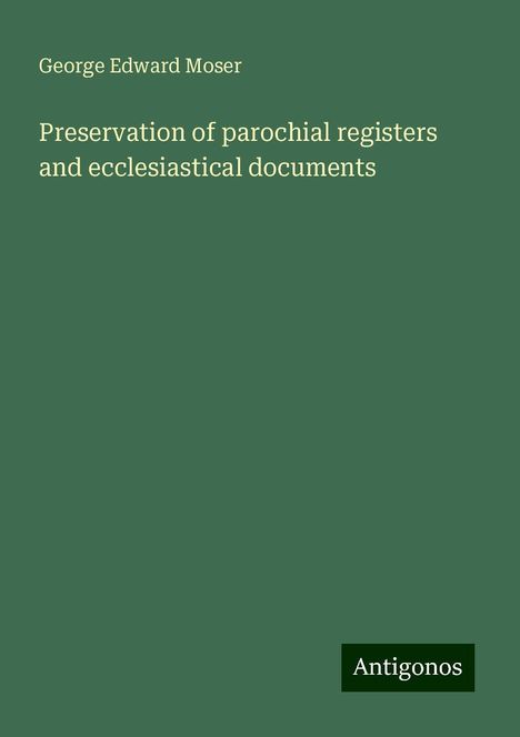 George Edward Moser: Preservation of parochial registers and ecclesiastical documents, Buch