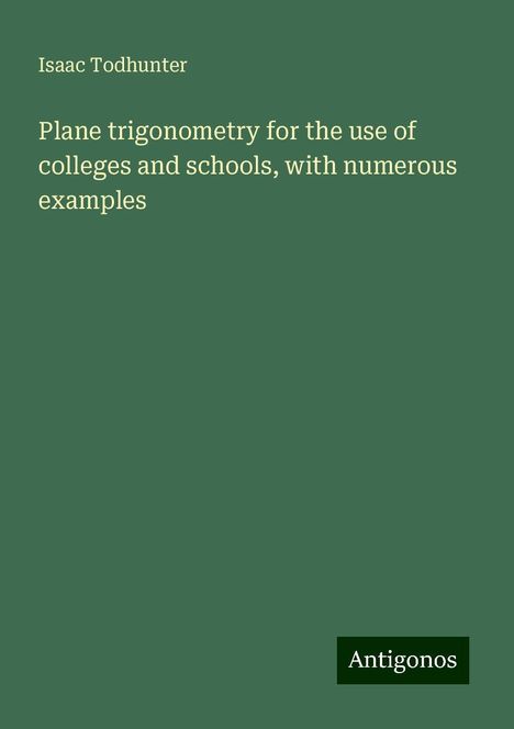 Isaac Todhunter: Plane trigonometry for the use of colleges and schools, with numerous examples, Buch