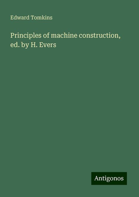 Edward Tomkins: Principles of machine construction, ed. by H. Evers, Buch