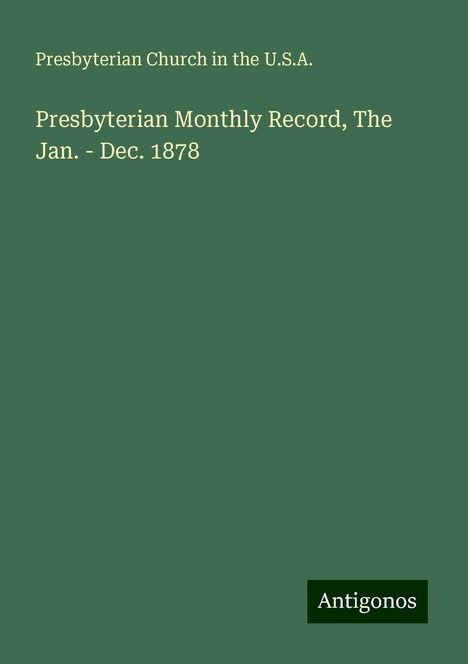 Presbyterian Church in the U. S. A.: Presbyterian Monthly Record, The Jan. - Dec. 1878, Buch