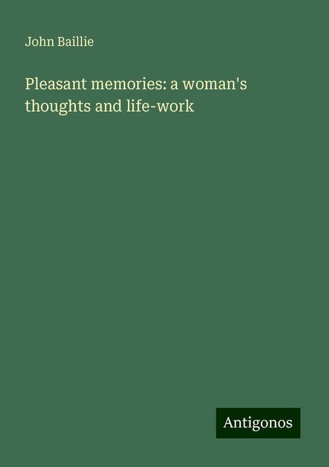 John Baillie: Pleasant memories: a woman's thoughts and life-work, Buch