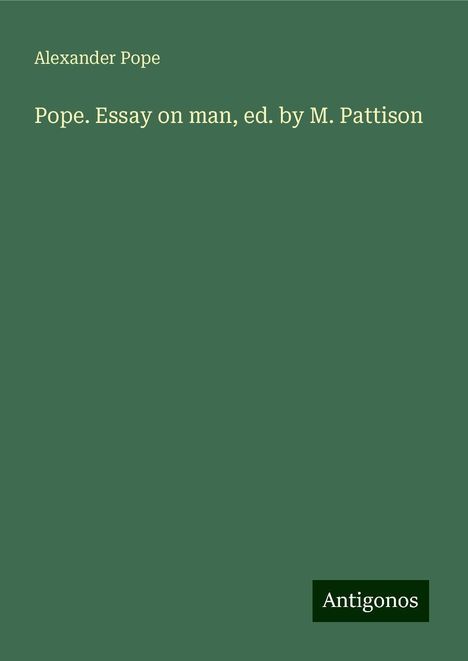 Alexander Pope: Pope. Essay on man, ed. by M. Pattison, Buch