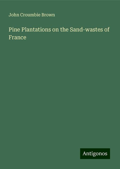 John Croumbie Brown: Pine Plantations on the Sand-wastes of France, Buch