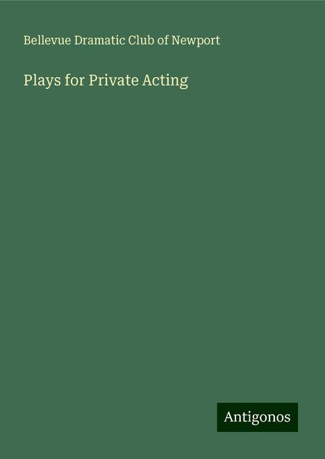 Bellevue Dramatic Club of Newport: Plays for Private Acting, Buch