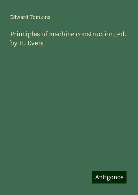 Edward Tomkins: Principles of machine construction, ed. by H. Evers, Buch