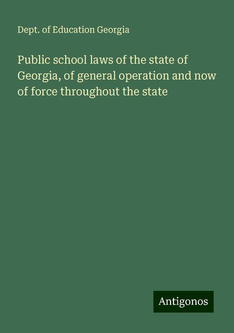 Dept. of Education Georgia: Public school laws of the state of Georgia, of general operation and now of force throughout the state, Buch