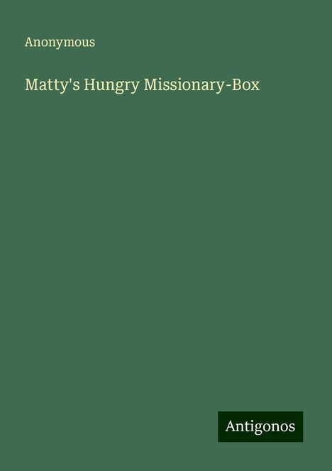 Anonymous: Matty's Hungry Missionary-Box, Buch