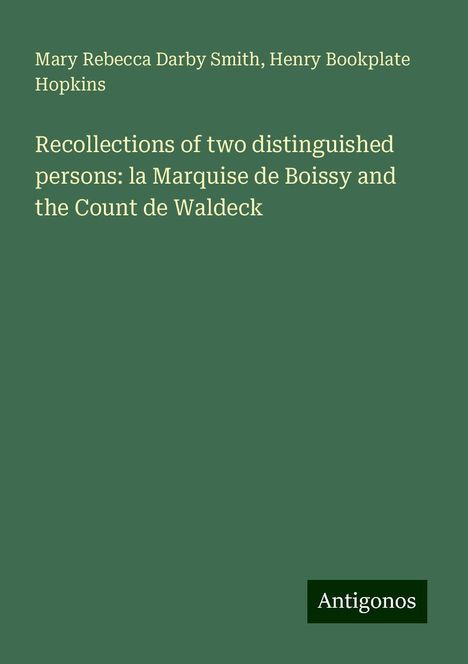 Mary Rebecca Darby Smith: Recollections of two distinguished persons: la Marquise de Boissy and the Count de Waldeck, Buch