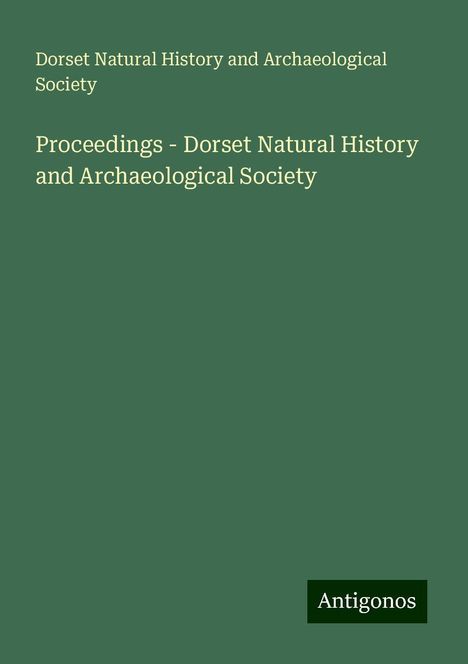 Dorset Natural History and Archaeological Society: Proceedings - Dorset Natural History and Archaeological Society, Buch