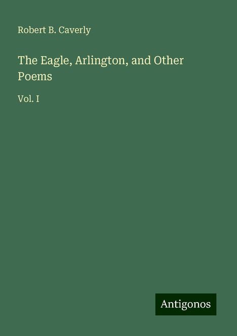 Robert B. Caverly: The Eagle, Arlington, and Other Poems, Buch