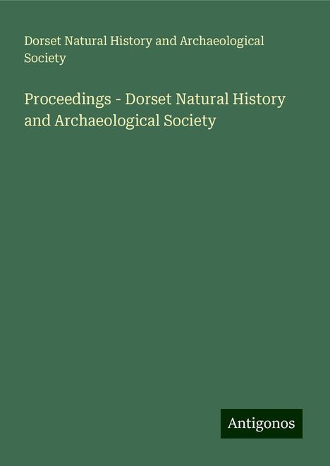 Dorset Natural History and Archaeological Society: Proceedings - Dorset Natural History and Archaeological Society, Buch