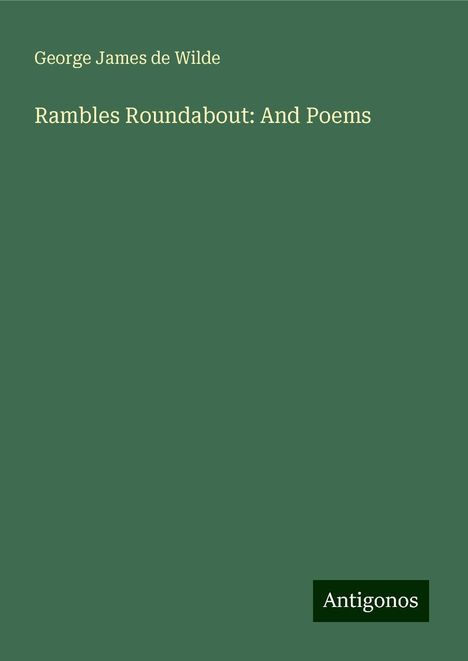 George James De Wilde: Rambles Roundabout: And Poems, Buch