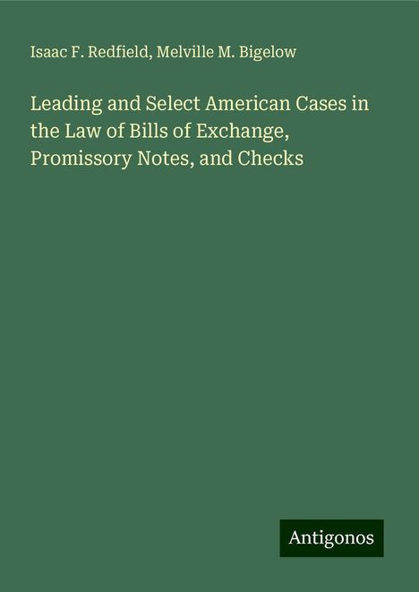 Isaac F. Redfield: Leading and Select American Cases in the Law of Bills of Exchange, Promissory Notes, and Checks, Buch