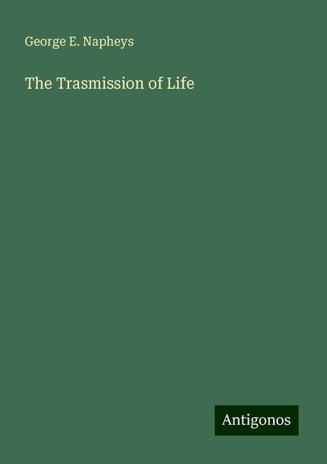 George E. Napheys: The Trasmission of Life, Buch