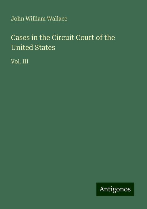 John William Wallace: Cases in the Circuit Court of the United States, Buch