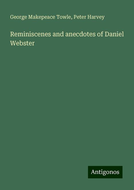 George Makepeace Towle: Reminiscenes and anecdotes of Daniel Webster, Buch