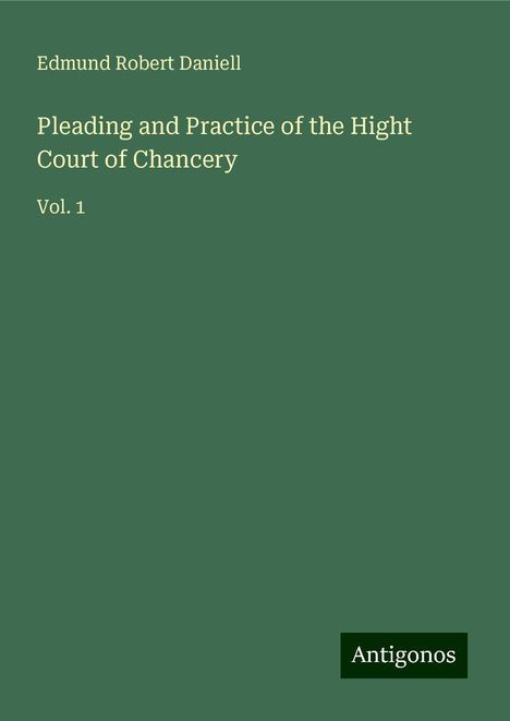 Edmund Robert Daniell: Pleading and Practice of the Hight Court of Chancery, Buch