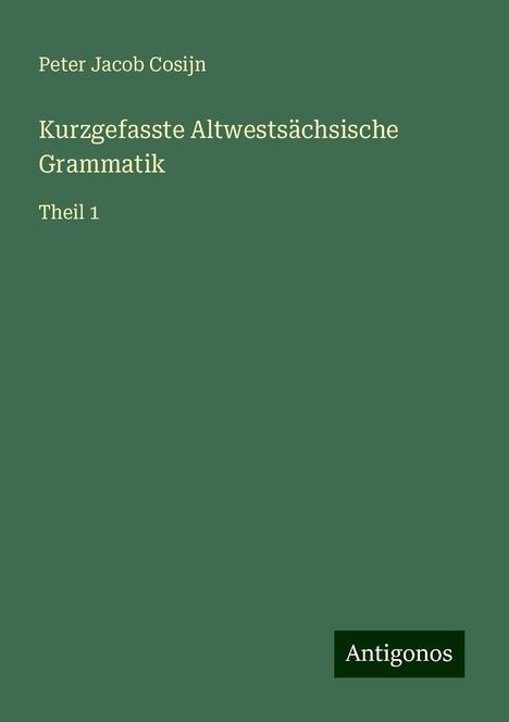 Peter Jacob Cosijn: Kurzgefasste Altwestsächsische Grammatik, Buch