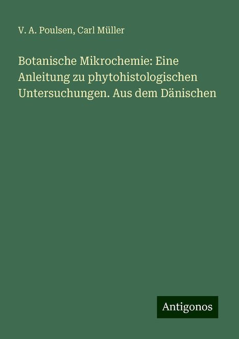 V. A. Poulsen: Botanische Mikrochemie: Eine Anleitung zu phytohistologischen Untersuchungen. Aus dem Dänischen, Buch