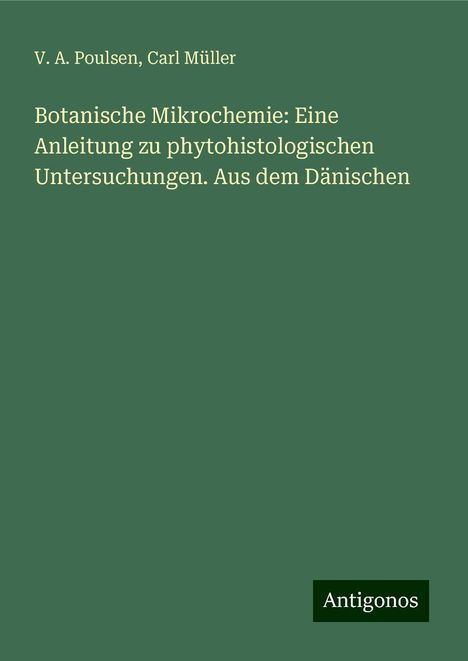 V. A. Poulsen: Botanische Mikrochemie: Eine Anleitung zu phytohistologischen Untersuchungen. Aus dem Dänischen, Buch