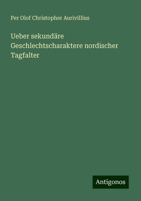 Per Olof Christopher Aurivillius: Ueber sekundäre Geschlechtscharaktere nordischer Tagfalter, Buch