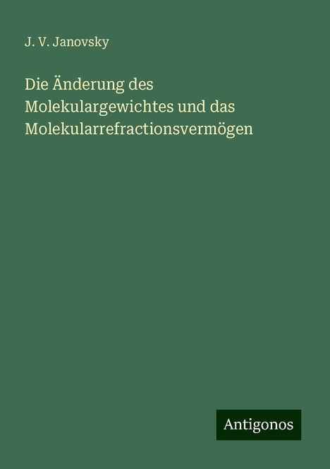 J. V. Janovsky: Die Änderung des Molekulargewichtes und das Molekularrefractionsvermögen, Buch