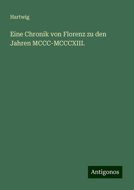 Hartwig: Eine Chronik von Florenz zu den Jahren MCCC-MCCCXIII., Buch