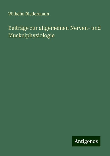 Wilhelm Biedermann: Beiträge zur allgemeinen Nerven- und Muskelphysiologie, Buch