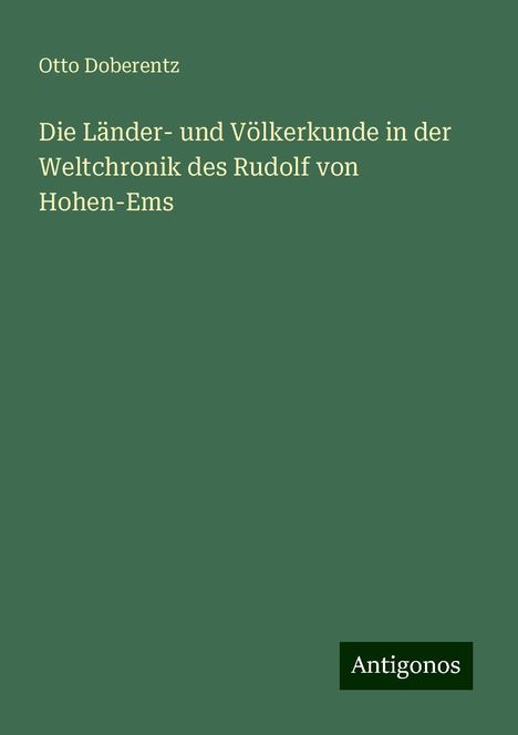 Otto Doberentz: Die Länder- und Völkerkunde in der Weltchronik des Rudolf von Hohen-Ems, Buch