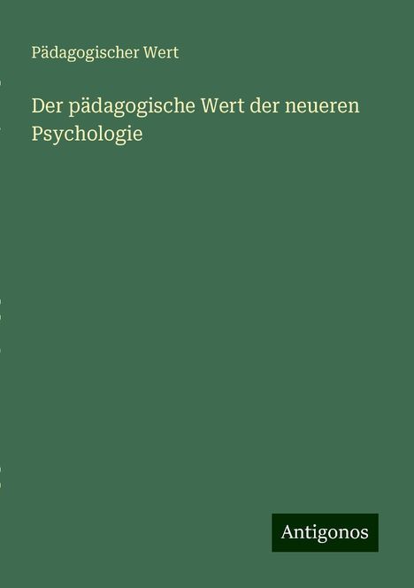 Pädagogischer Wert: Der pädagogische Wert der neueren Psychologie, Buch