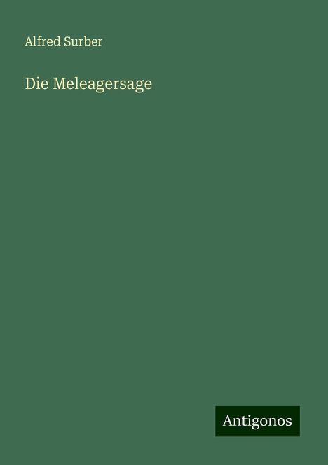 Alfred Surber: Die Meleagersage, Buch