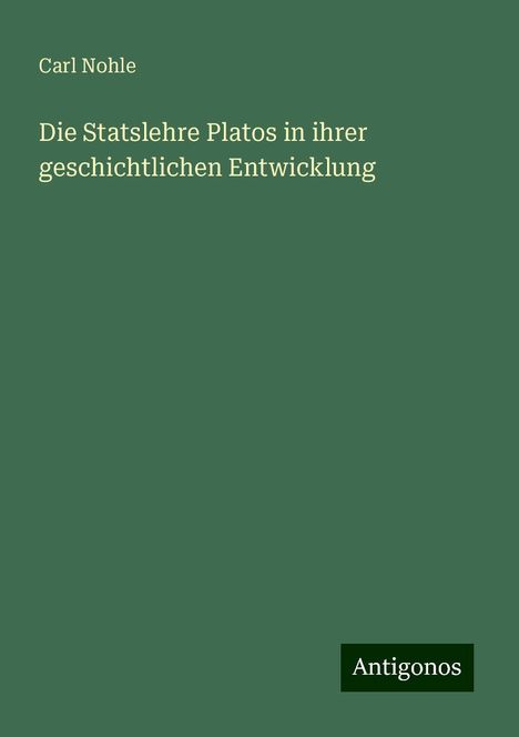 Carl Nohle: Die Statslehre Platos in ihrer geschichtlichen Entwicklung, Buch