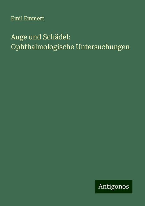 Emil Emmert: Auge und Schädel: Ophthalmologische Untersuchungen, Buch