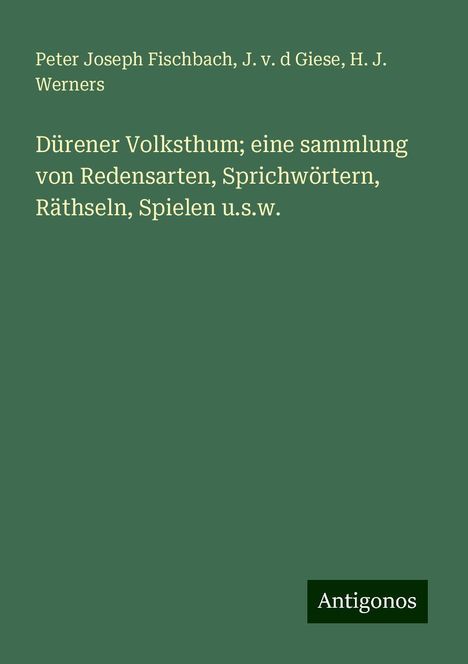 Peter Joseph Fischbach: Dürener Volksthum; eine sammlung von Redensarten, Sprichwörtern, Räthseln, Spielen u.s.w., Buch