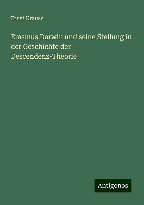 Ernst Krause: Erasmus Darwin und seine Stellung in der Geschichte der Descendenz-Theorie, Buch