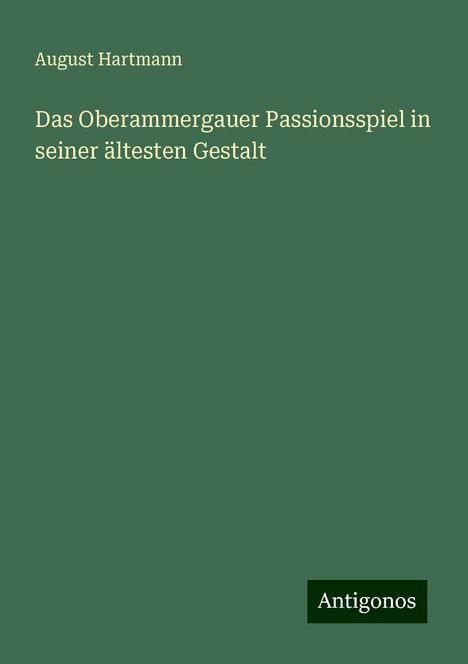 August Hartmann: Das Oberammergauer Passionsspiel in seiner ältesten Gestalt, Buch