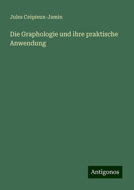 Jules Crépieux-Jamin: Die Graphologie und ihre praktische Anwendung, Buch