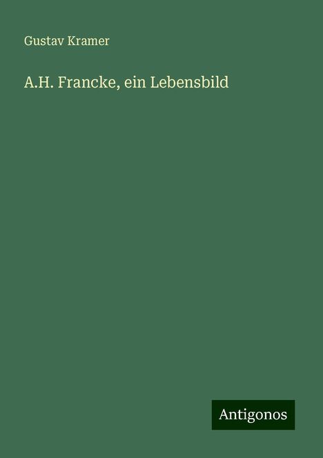 Gustav Kramer: A.H. Francke, ein Lebensbild, Buch