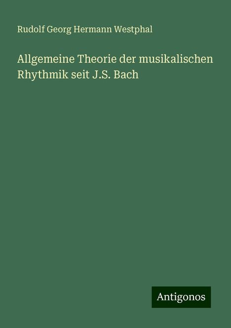 Rudolf Georg Hermann Westphal: Allgemeine Theorie der musikalischen Rhythmik seit J.S. Bach, Buch