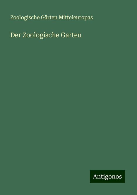 Zoologische Gärten Mitteleuropas: Der Zoologische Garten, Buch