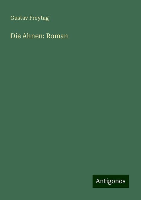 Gustav Freytag: Die Ahnen: Roman, Buch