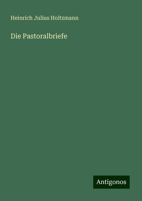 Heinrich Julius Holtzmann: Die Pastoralbriefe, Buch