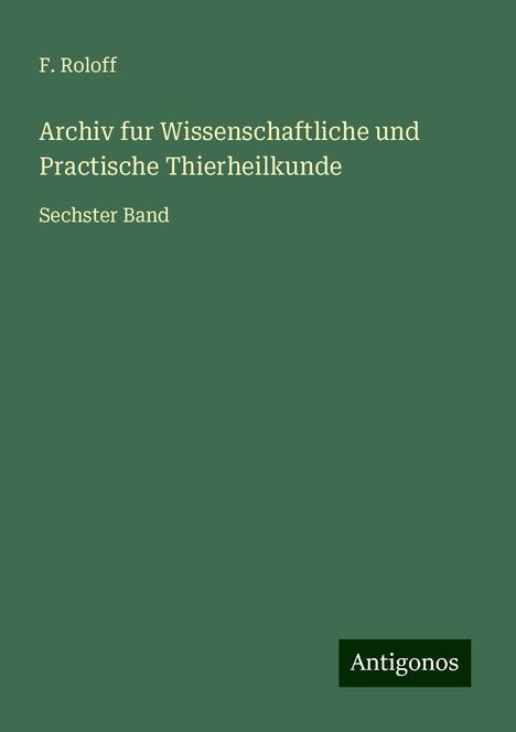 F. Roloff: Archiv fur Wissenschaftliche und Practische Thierheilkunde, Buch