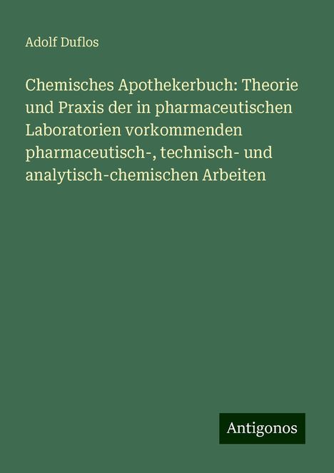 Adolf Duflos: Chemisches Apothekerbuch: Theorie und Praxis der in pharmaceutischen Laboratorien vorkommenden pharmaceutisch-, technisch- und analytisch-chemischen Arbeiten, Buch