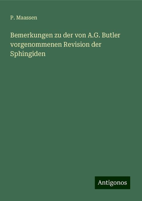 P. Maassen: Bemerkungen zu der von A.G. Butler vorgenommenen Revision der Sphingiden, Buch