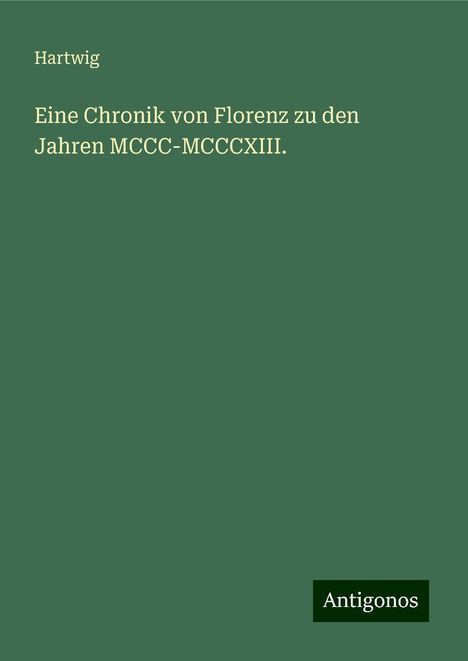 Hartwig: Eine Chronik von Florenz zu den Jahren MCCC-MCCCXIII., Buch