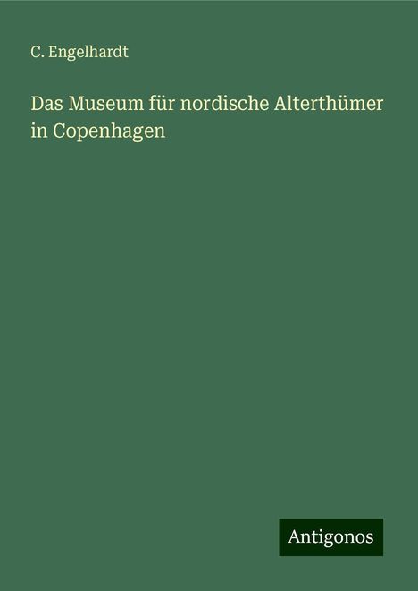 C. Engelhardt: Das Museum für nordische Alterthümer in Copenhagen, Buch